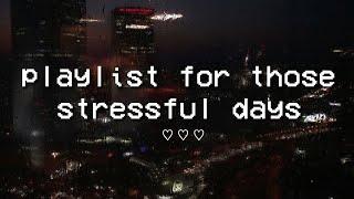 playlist for those stressful days because we all seem to just be tired   chill songs playlist