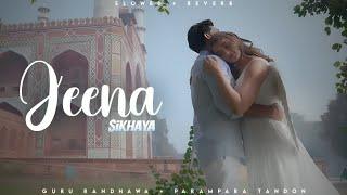 Jeena Sikhaya - Guru Randhawa  ParamPara Tandon  Saiee M Manjrekar  Lofi Editz  Slowed + Reverb