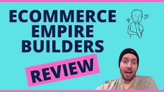 Ecommerce Empire Builders Review - Is Dropshipping The Right Business Model For You?