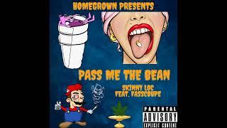 Skinny Loc Feat  FassCoupe - Pass Me the Bean Remix