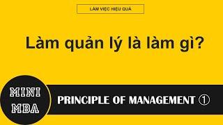 Làm quản lý là làm gì? - Nguyên tắc quản trị 01  Mini MBA  LÀM VIỆC HIỆU QUẢ