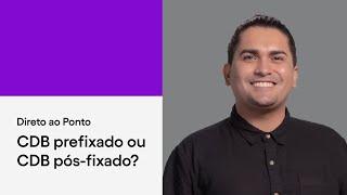 CDB prefixado vs CDB pós-fixado quais as diferenças?  Direto ao Ponto