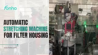 Fonho Workshop  Automatic Stretching Machine for Filter Housing