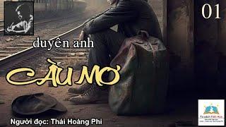 CẦU MƠ. Tập 01. Tác giả NV. Duyên Anh. Người đọc Thái Hoàng Phi