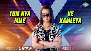 Tum Kya Mile X Ve Kamleya  Rocky Aur Rani Kii Prem Kahaani  Arijit Singh  DJ Trishina