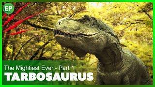 Tarbosaurus - The Mightiest Ever - Part 1  Dinosaurs documentary