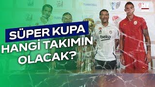 Süper Kupa Hangi Takımın Olacak?   Muhtemel İlk 11ler