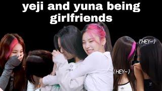 Yeji and Yuna being girlfriends  itzy