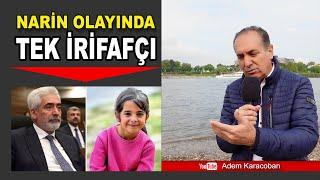 Narin olayında aileye yardım ettiğini itiraf eden tek bir kişi var işi magazine neden çeviriyorlar?