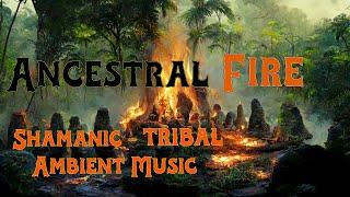 Ancestral Fire - Shamanic Drumming - Tribal Atmospheric Ambient Music - Deep Dive Soundscape