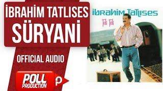 İbrahim Tatlıses - Süryani -  Official Audio 