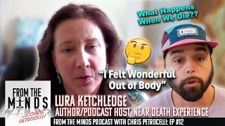 LIFE AFTER DEATH A Shocking Near-Death Experience ft. Lura Ketchledge  From The Minds EP #12