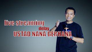 Live Stream  Ustadz Nana Gerhana kbb