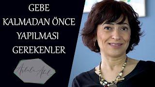 GEBE KALMADAN ÖNCE YAPILMASI GEREKENLER Op.Dr. Aybala Akıl