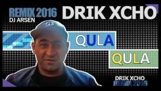 Drik Xcho   Qula qula Dj Arsen Remix 2016 NEW