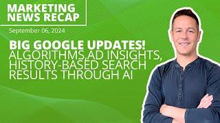 Google News Algorithm Updates Ad Insights & AI-Based Search Results From History - Ignite Friday