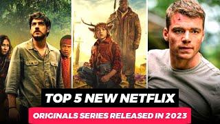 Top 5 New Netflix Original Series Released In 2023  Best Netflix Original Series  Netflix Series
