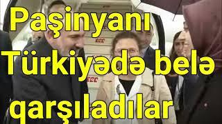 Paşinyanı Türkiyədə belə qarşıladılar