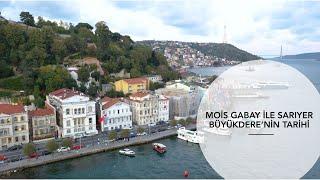 MOİS GABAY İLE SARIYER BÜYÜKDERENİN TARİHİ