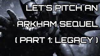 Arkham Sequel Pitch Part 1 legacy