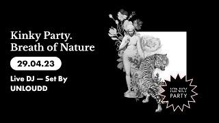 Kinky Party. Breath Of Nature 290423 Live DJ — Set By UNLOUDD