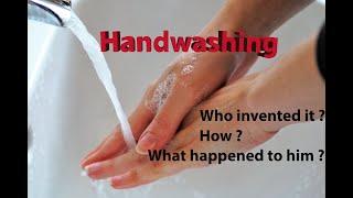 Who invented Hand washing? How? What happened to him?
