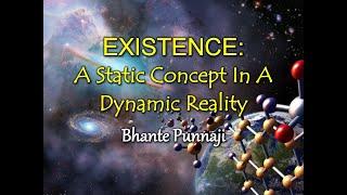 Existence Is A Static Concept In A Dynamic Reality by Bhante Punnaji