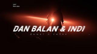 Dan Balan & INDI - Дышат о любви Official Video 2021