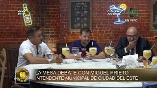  La mesa debate con Miguel Prieto intendente municipal de Ciudad del Este. 