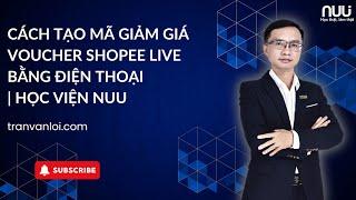 Cách tạo Mã giảm giá voucher Shopee Live bằng điện thoại  Học viện NUU