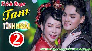 Trích Đoạn Tam Tình Ngải Phần 2 - CVVC Huyền Trang ft CVVC Nhật Nguyên  Trích Đoạn Mới Nhất 2021