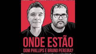 Bruno Pereira e Dom Phillips assassinados por defenderem a Amazônia