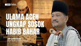 BARU KALI INI ULAMA ACEH UNGKAP SOSOK HABIB BAHAR BIN SMITH  ABI LAMPISANG