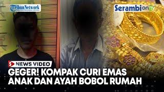 Bikin Geger Kompak Curi Emas Anak Bobol Rumah Korban Ayah Sembunyikan Emas Hasil Curian