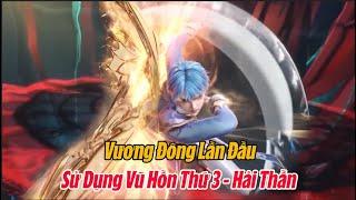 Vương Đông lần đầu sử dụng võ hồn thứ ba Hải Thầnphản ứng mọi người như thế nào Tuyệt Thế Đường Môn