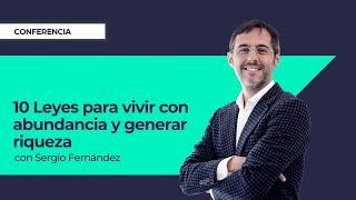 10 Leyes para vivir con abundancia y generar riqueza⎮Sergio Fernández Máster de Emprendedores