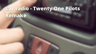 Car Radio - Twenty One Pilots Remake