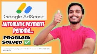 Google Adsense Automatic Payment Pending problem solved   Adsense payment not released in bank?