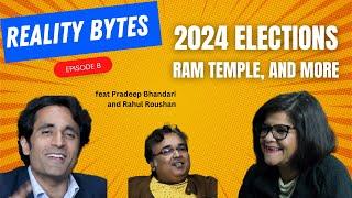 Reality Bytes Ep8 with Pradeep Bhandari and Rahul Roushan 2024 General elections Ram Mandir & more