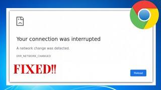 HOW TO FIX YOUR CONNECTION WAS INTERRUPTED A NETWORK CHANGE WAS DETECTED ERR_NETWORK_CHANGED
