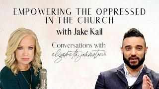 Empowering the Oppressed in the Church  with special guest Jake Kail