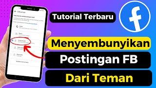 Cara Menyembunyikan Postingan Facebook Dari Teman