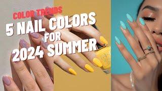 5 Trends Nail Polish Color for 2024 Summer Style