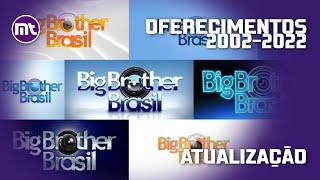 TODOS OS OFERECIMENTOS DO BIG BROTHER BRASIL 2002-2022