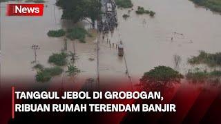 Tanggul Jebol Ribuan Rumah di Grobogan Terendam Banjir