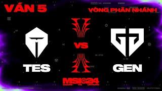 GEN vs TES  Ván 5  MSI 2024 - Vòng Phân Nhánh  11.05.2024