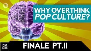 A Defense of Overthinking Pop Culture
