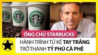 Ông Chủ Starbucks Và Hành Trình Tay Trắng Trở Thành Tỷ Phú Cà Phê