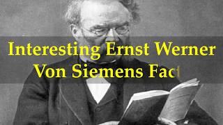 Interesting Ernst Werner Von Siemens Facts