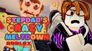 MY STEPDADS CRAZY MELTDOWN  ROBLOX FUNNY